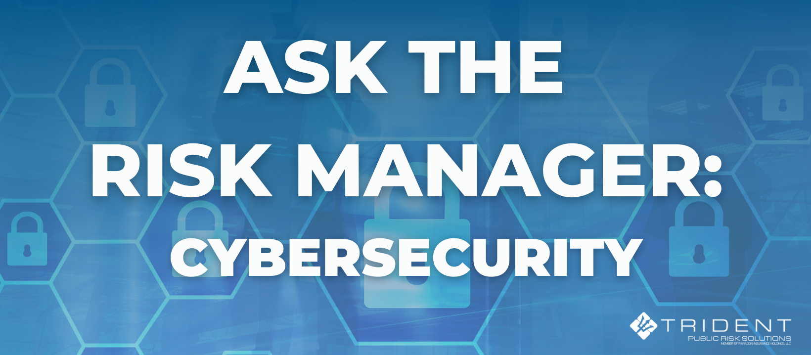 Ask the Risk Manager: Cybersecurity